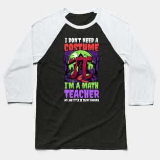 Halloween Math Teacher Shirt | Don't Need Costume Job Scary Baseball T-Shirt